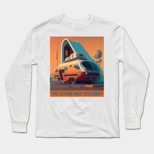 The future was yesterday. Long Sleeve T-Shirt